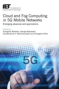 Title: Cloud and Fog Computing in 5G Mobile Networks: Emerging advances and applications, Author: Evangelos Markakis
