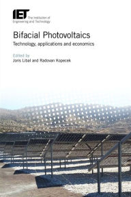 Title: Bifacial Photovoltaics: Technology, applications and economics, Author: Joris Libal