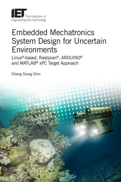 Embedded Mechatronics System Design for Uncertain Environments: Linux®-based, Rasbpian®, ARDUINO® and MATLAB® xPC Target Approaches