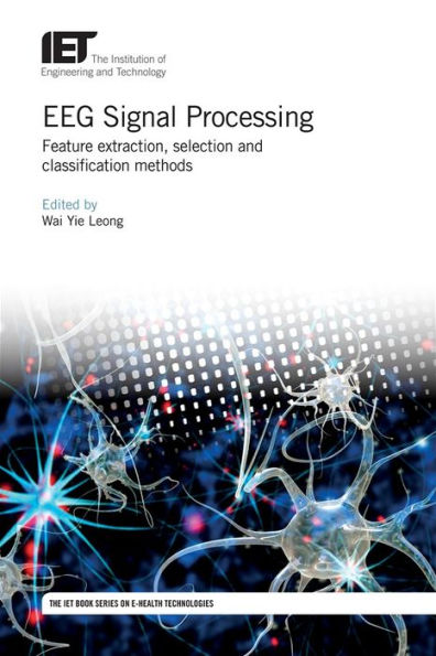 EEG Signal Processing: Feature extraction, selection and classification methods