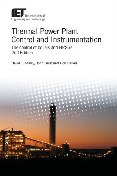 Thermal Power Plant Control and Instrumentation: The control of boilers and HRSGs / Edition 2