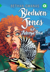 Title: Cyfres Amdani: Blodwen Jones A'r Aderyn Prin, Author: Bethan Gwanas
