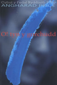 Title: O! Tyn y Gorchudd - Hunangofiant Rebecca Jones (Cyfrol y Fedal Ryddiaith 2002), Author: Angharad Price