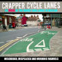 Crapper Cycle Lanes: 50 More of the Worst Bike Lanes in Britain
