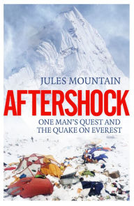 Title: Aftershock: One Man's Quest and the Quake on Everest, Author: Jules Mountain