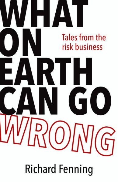 What on Earth Can Go Wrong: Tales from the Risk Business