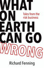 What on Earth Can Go Wrong: Tales from the Risk Business