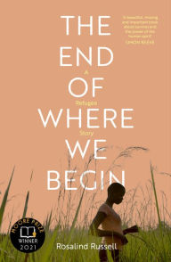 Title: The End of Where We Begin: A Refugee Story, Author: Rosalind Russell
