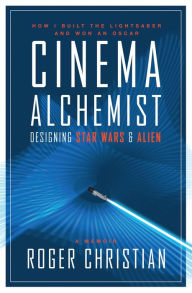 Title: Cinema Alchemist: Designing Star Wars and Alien, Author: Roger Christian