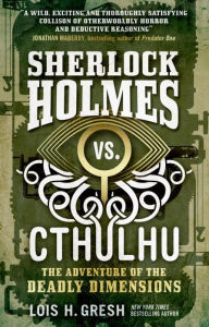 Title: The Adventure of the Deadly Dimensions (Sherlock Holmes vs. Cthulhu Series #1), Author: Lois H. Gresh