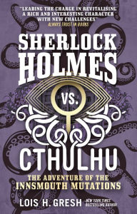 Title: The Adventure of the Innsmouth Mutations (Sherlock Holmes vs. Cthulhu Series #3), Author: Lois H. Gresh