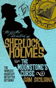 Title: The Further Adventures of Sherlock Holmes: The Moonstone's Curse, Author: Sam Siciliano