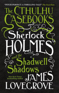 Title: Sherlock Holmes and the Shadwell Shadows, Author: James Lovegrove