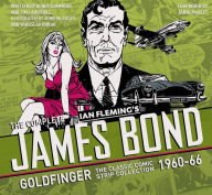 Title: The Complete James Bond: Goldfinger - The Classic Comic Strip Collection 1960-66, Author: Ian Fleming