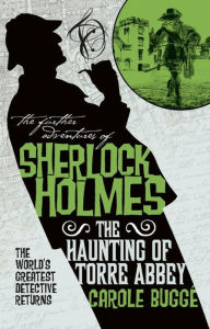 Title: The Further Adventures of Sherlock Holmes: The Haunting of Torre Abbey, Author: Carole Buggé