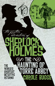 Title: The Further Adventures of Sherlock Holmes - The Haunting of Torre Abbey, Author: Carole Buggé