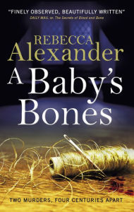 Title: A Baby's Bones: A Sage Westfield Novel, Author: Rebecca Alexander