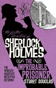 Title: The Further Adventures of Sherlock Holmes - The Improbable Prisoner, Author: Stuart Douglas