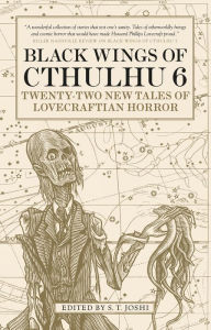 Title: Black Wings of Cthulhu (Volume Six): Tales of Lovecraftian Horror, Author: S. T. Joshi