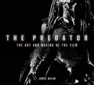 Title: The Predator: The Art and Making of the Film, Author: James Nolan