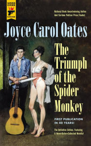 Title: The Triumph of the Spider Monkey, Author: Joyce Carol Oates