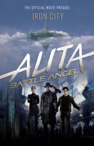 Title: Alita: Battle Angel - Iron City, Author: Pat Cadigan