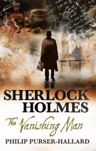 Title: Sherlock Holmes: The Vanishing Man, Author: Philip Purser-Hallard