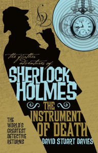 Title: The Further Adventures of Sherlock Holmes - The Instrument of Death, Author: David Stuart Davies