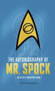 Title: The Autobiography of Mr. Spock: The Life of a Federation Legend, Author: Una McCormack