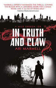 Title: In Truth and Claw (a Mick Oberon Job #4), Author: Ari Marmell