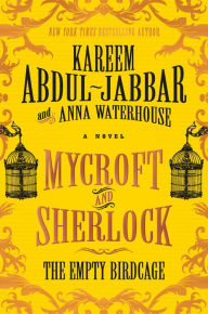 Free books text download Mycroft and Sherlock: The Empty Birdcage (English literature) 9781785659324 FB2 iBook DJVU by Kareem Abdul-Jabbar, Anna Waterhouse