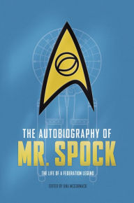 Free kindle books and downloads The Autobiography of Mr. Spock: The Life of a Federation Legend in English 9781785659416