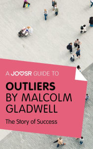 Title: A Joosr Guide to... Outliers by Malcolm Gladwell: The Story of Success, Author: Joosr