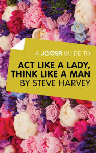 Title: A Joosr Guide to... Act Like a Lady, Think Like a Man by Steve Harvey, Author: Joosr