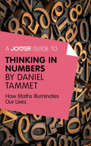 Title: A Joosr Guide to... Thinking in Numbers by Daniel Tammet: How Maths Illuminates Our Lives, Author: Joosr