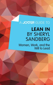 Title: A Joosr Guide to... Lean In by Sheryl Sandberg: Women, Work, and the Will to Lead, Author: Joosr