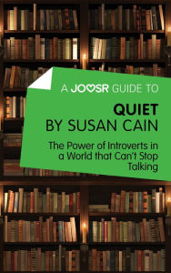 Title: A Joosr Guide to... Quiet by Susan Cain: The Power of Introverts in a World that Can't Stop Talking, Author: Joosr