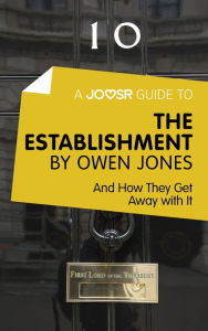 Title: A Joosr Guide to... The Establishment by Owen Jones: And How They Get Away with it, Author: Joosr