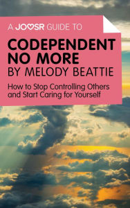 Title: A Joosr Guide to... Codependent No More by Melody Beattie: How to Stop Controlling Others and Start Caring for Yourself, Author: Joosr