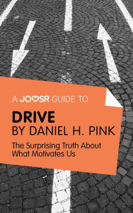 Title: A Joosr Guide to... Drive by Daniel Pink: The Surprising Truth About What Motivates Us, Author: Joosr