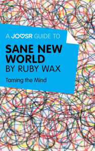 Title: A Joosr Guide to... Sane New World by Ruby Wax: Taming the Mind, Author: Joosr