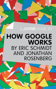 Title: A Joosr Guide to... How Google Works by Eric Schmidt & Jonathan Rosenberg, Author: Joosr