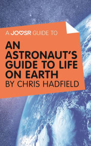 Title: A Joosr Guide to... An Astronaut's Guide to Life on Earth by Chris Hadfield, Author: Joosr