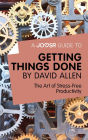 A Joosr Guide to... Getting Things Done by David Allen: The Art of Stress-Free Productivity