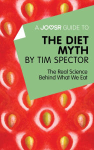 Title: A Joosr Guide to... The Diet Myth by Tim Spector: The Real Science Behind What We Eat, Author: Joosr