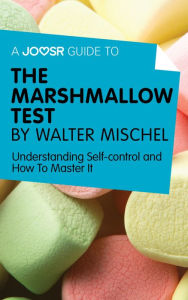 Title: A Joosr Guide to... The Marshmallow Test by Walter Mischel: Understanding Self-control and How To Master It, Author: Joosr