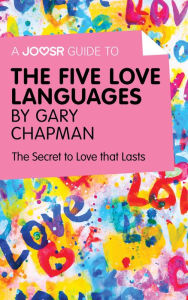 Title: A Joosr Guide to... The Five Love Languages by Gary Chapman: The Secret to Love that Lasts, Author: Joosr