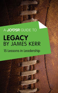 Title: A Joosr Guide to... Legacy by James Kerr: 15 Lessons in Leadership, Author: Joosr