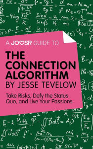 Title: A Joosr Guide to... The Connection Algorithm by Jesse Tevelow: Take Risks, Defy the Status Quo, and Live Your Passions, Author: Joosr