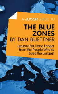 Title: A Joosr Guide to... The Blue Zones by Dan Buettner: Lessons for Living Longer from the People Who've Lived the Longest, Author: Joosr